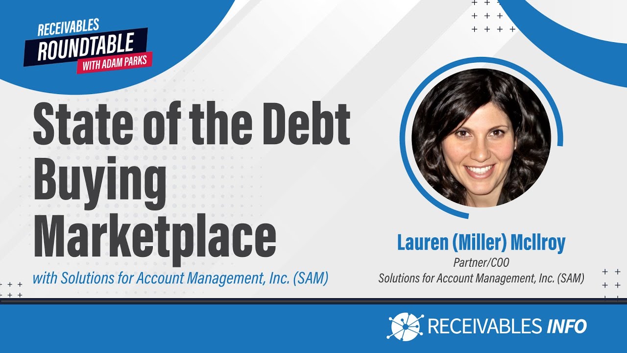 SAM, Inc. | Lauren McIlroy State of the Debt Buying Marketplace | Receivables Roundtable Ep. 136