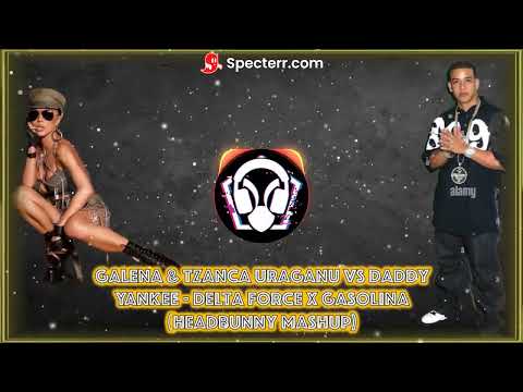 Galena & Tzanca Uraganu vs Daddy Yankee - Delta force x Gasolina (HeadBunny Mashup)