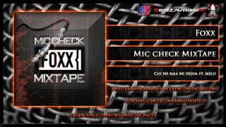 Foxx - Chi Mi Ama Mi Segua ft. Melo -MIC CHECK MIXTAPE-