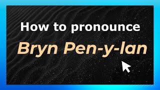 How to pronounce Bryn Pen-Y-Lan