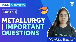 Metallurgy | Important Questions | ICSE Class 10 Chemistry | Manisha Kumari | Unacademy