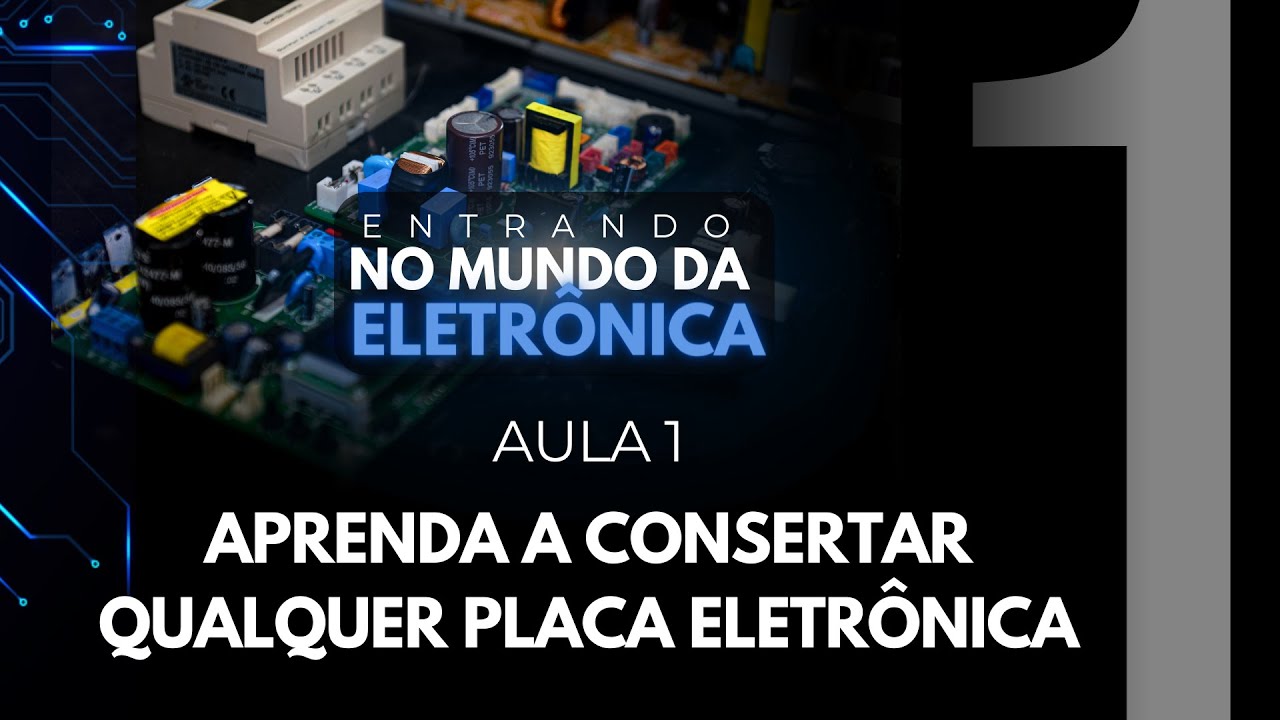Aula 01 - Aprenda a Consertar Qualquer Placa Eletrônica