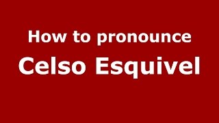How to pronounce Celso Esquivel