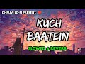 Kuch Baatein Hindi Lofi Slowed X Reverb Viral Lo Fi Music Mix Mashup