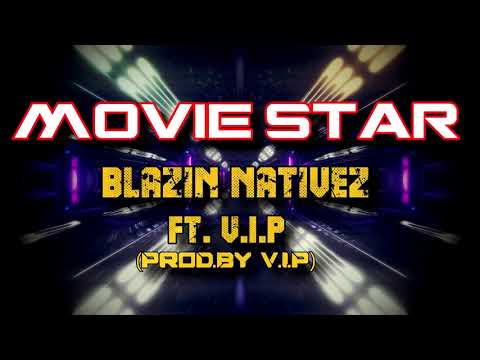Movie Star - Blazin Nativez Ft V.I.P (Official Audio Video)