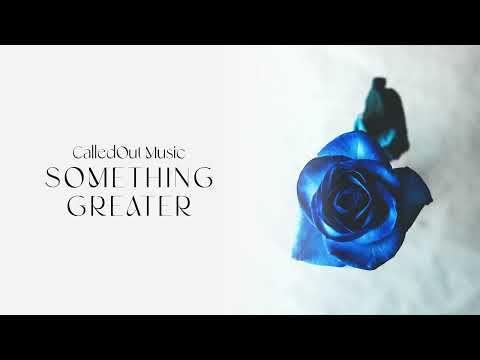 CalledOut Music - Something Greater [Official Audio]