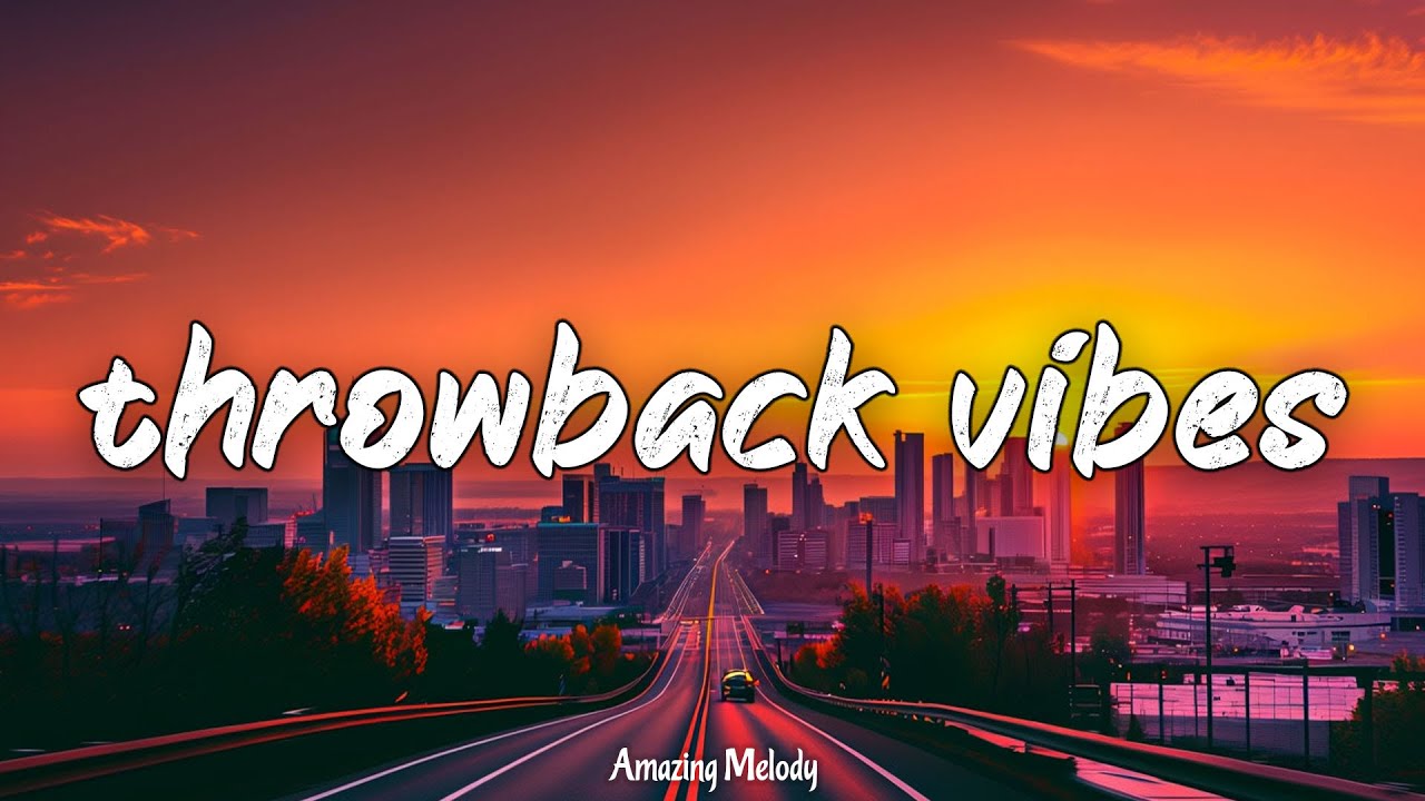throwback vibes mix #2 ~nostalgia playlist ~road trip songs