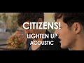 Citizens! - Lighten Up - Acoustic [ Live in Paris ...