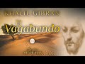 Khalil Gibran - El Vagabundo (Audiolibro Completo en Español) [Voz Real Humana]