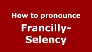 How to pronounce Francilly-Selency