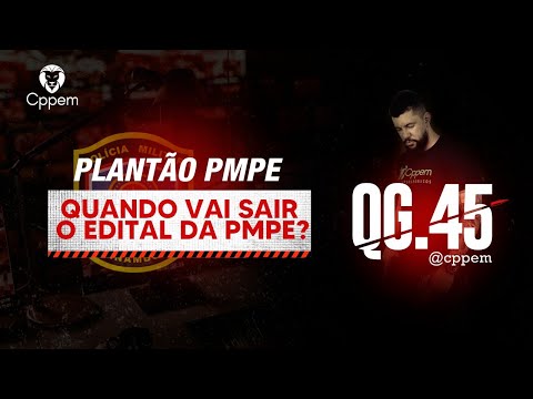 QG .45 - QUANDO VAI SAIR O EDITAL DA PMPE? - A GENTE TE CONTA! - PROF. EVERTON MOTA | CPPEM