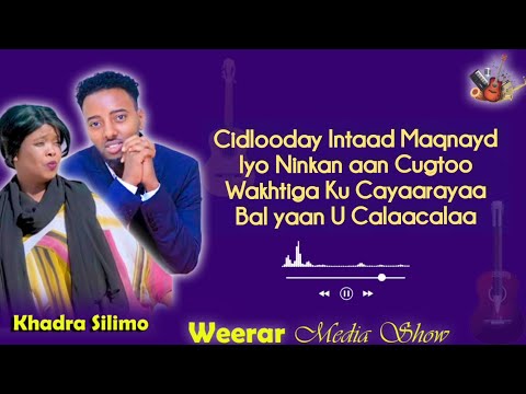 Khadra Silimo | Cidlooday Intaad Maqnayd | New Song 2024 lyrics