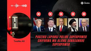 Download lagu Padziko Lapansi Palibe Superpower Chifukwa MA Aliens Sanasankhe Superpower - Twaibu Ali mp3