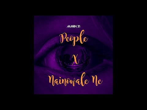 Mahin 31 - People X Nainowale Ne (Remix)