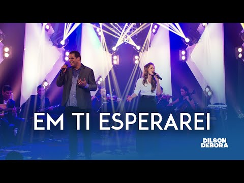 Em Ti Esperarei - Dilson e Débora
