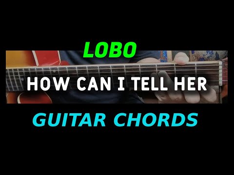 Lobo - How Can I Tell Her - Guitar chords Tutorial