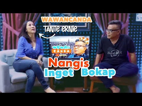 WAWANCANDA TANTE ERNIE. NANGIS INGET BOKAP