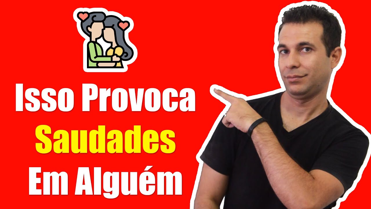 Quer Provocar Saudades Em Alguém? Entenda Isso