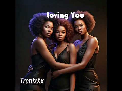 TronixXx Presents: Loving You - These Sisters Are A Up And Coming Superstars Just WAIting To Happen