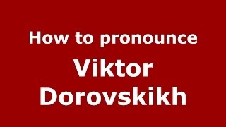 How to pronounce Viktor Dorovskikh
