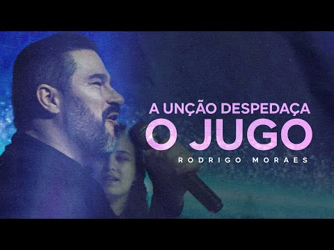 A Unção Despedaça o Jugo | Pr. Rodrigo Moraes