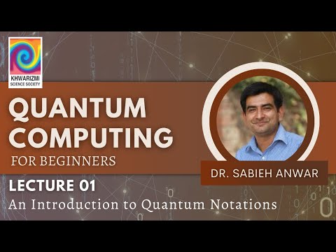 Quantum Computing for Beginners - Lecture 1: Quantum Notation - Khwarizmi Science Society (KSS)