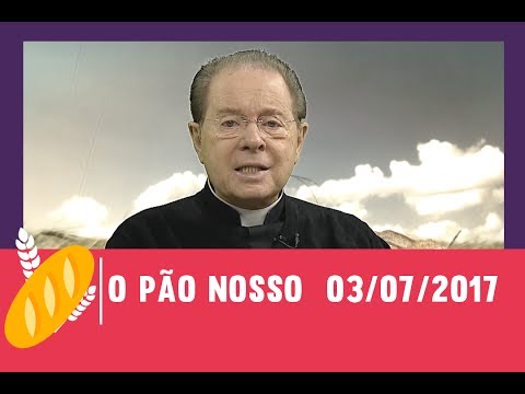 O Pão Nosso - 03/07/2017