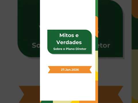 Mitos e Verdades sobre o Plano Diretor  -  27.01.2026