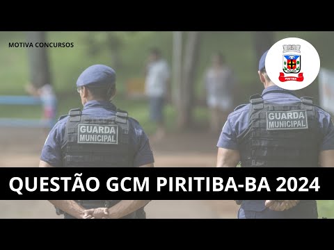 QUESTÃO GCM PIRITIBA-BA 2024