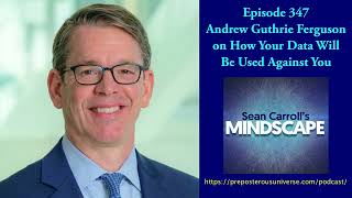 Andrew Guthrie Ferguson on How Your Data Will Be Used Against You | Mindscape 347