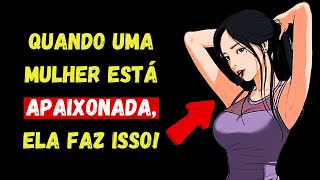 As Mulheres Só Fazem Isso Quando Estão Apaixonadas | Sinais De Que Ela Está interessada Em Você