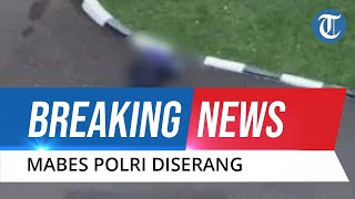 BREAKING NEWS: Orang Tak Dikenal Serang Mabes Polri, Polisi Tembak Mati Pelaku