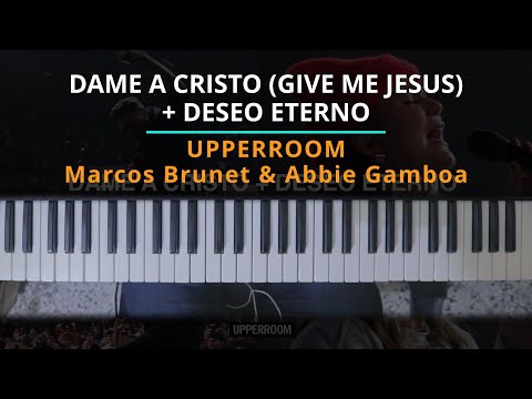 #TUTORIAL Dame A Cristo [Give Me Jesus] + Deseo Eterno - UPPERROOM | Marcos Brunet x Abbie Gamboa