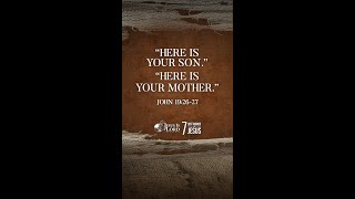 “Here is your son…Here is your mother.”