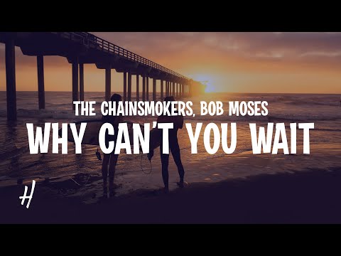 The Chainsmokers, Bob Moses - Why Can't You Wait (Lyrics)