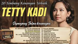Download lagu 20 Tembang Kenangan Terbaik TETTY KADI - Sepanjang Jalan Kenangan, Mawar Berduri, Tanpamu mp3