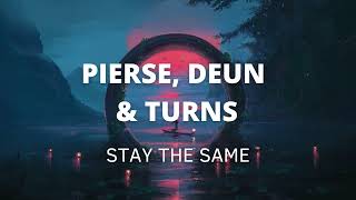 Download lagu Pierse & Deun  - Stay The Same (Ft. Turns) mp3