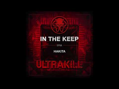 In The Keep Podcast - #58 Hakita Returns (ULTRAKILL)