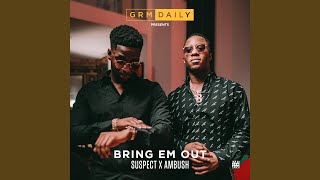 Bring Em Out (feat. Suspect & Ambush)