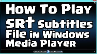 How To Play .srt Subtitles File in Windows Media Player