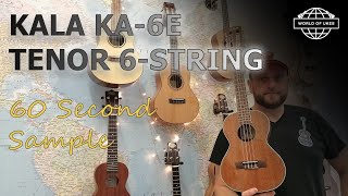 Video thumbnail for Sixty Second Sound Samples - Kala KA-6E 6-String Tenor Ukulele by World of Ukes