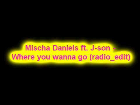 Mischa Daniels ft. J-son - Where you wanna go (radio_edit)