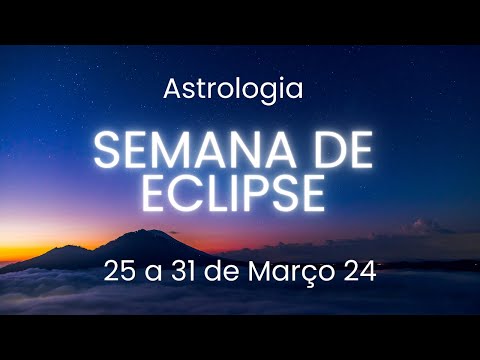 SEMANA DE ECLIPSE - Céu Astrológico da Semana -  25 a 31 de março de 2024