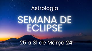 SEMANA DE ECLIPSE - Céu Astrológico da Semana -  25 a 31 de março de 2024