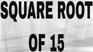 SQUARE ROOT OF 15