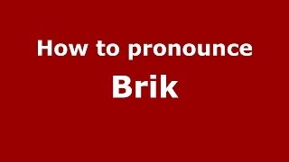 How to pronounce Brik