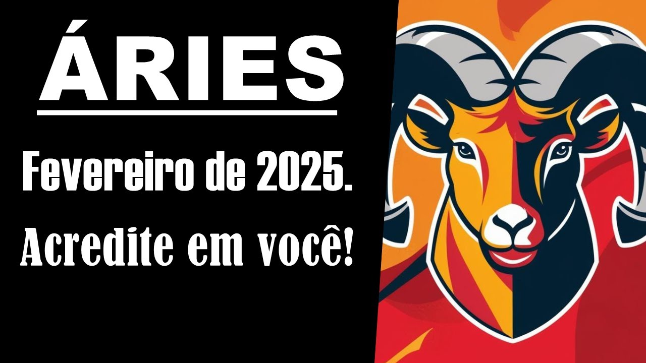 Aries - Fevereiro de 2025. Acredite em você.