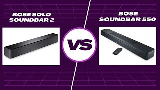 Bose Solo Soundbar 2 vs. Bose Soundbar 550: Which is Best for You?