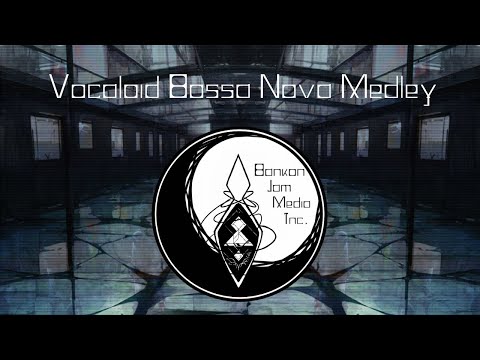 Vocaloid BossaNova Medley