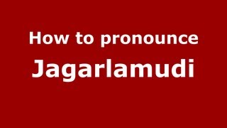 How to pronounce Jagarlamudi